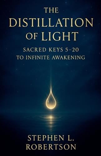 The Distillation of Light: Sacred Keys 5-20  by Stephen L Robertson at Abbey's Bookshop, 