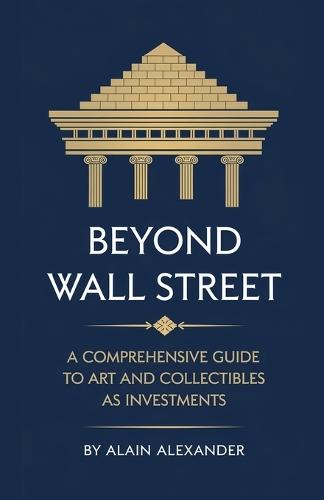 Beyond Wall Street A Comprehensive Guide to Art and Collectibles as Investments  by Alain Alexander at Abbey's Bookshop, 