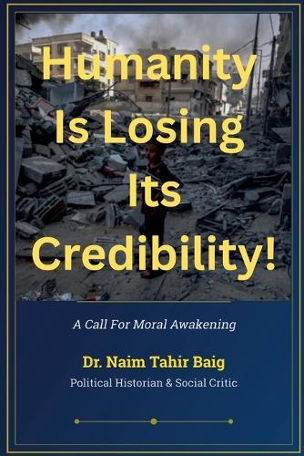 Humanity is Losing its Credibility !  by Naim Tahir Baig at Abbey's Bookshop, 