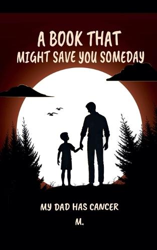 A Book That Might Save You Someday (My Dad Has Cancer)  by M at Abbey's Bookshop, 