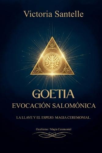 Goetia: Evocación Salomónica - La Llave y el Espejo: Magia Ceremonial  by Victoria Santelle at Abbey's Bookshop, 