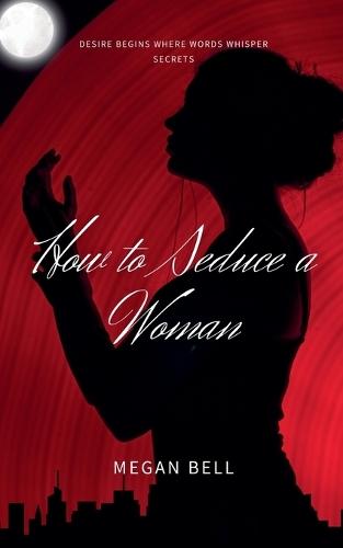 How to Seduce a Woman  by Megan Bell at Abbey's Bookshop, 