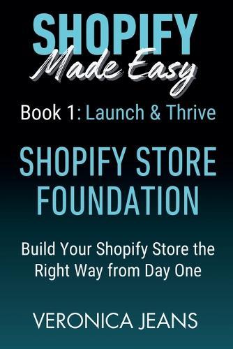 Shopify Store Foundations - Launch & Thrive - Build Your Shopify Store the Right Way from Day One  by Veronica Jeans at Abbey's Bookshop, 