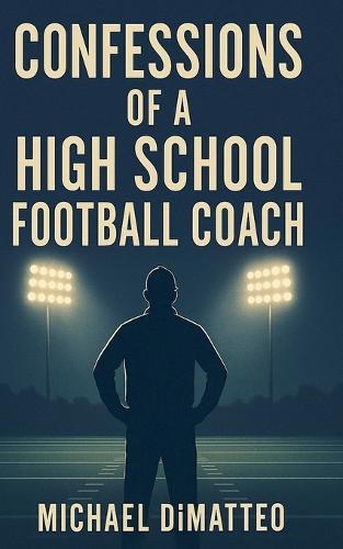 Confessions of a High School Football Coach  by Michael Dimatteo at Abbey's Bookshop, 