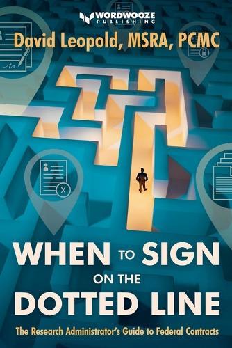When to Sign on the Dotted Line: The Research Administrator's Guide to Federal Contracts  by David Leopold at Abbey's Bookshop, 
