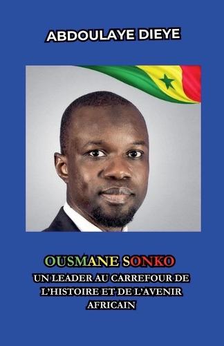 Ousmane Sonko: Un leader au carrefour de l'histoire et de l'avenir africain  by Abdoulaye Dieye at Abbey's Bookshop, 