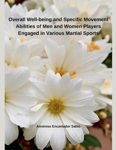 Overall Well-being and Specific Movement Abilities of Men and Women Players Engaged in Various Martial Sports  by Amoroso Encantador Sabio at Abbey's Bookshop, 