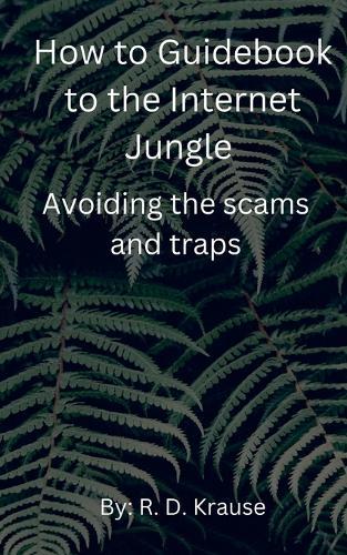 How to Guidebook to the Internet Jungle Avoiding the scams and Traps  by Richard Krause at Abbey's Bookshop, 