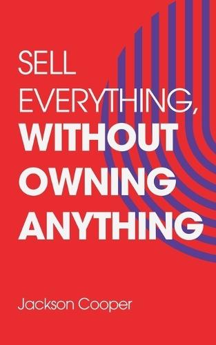 Sell Everything, Without Owning Anything  by Jackson Cooper at Abbey's Bookshop, 