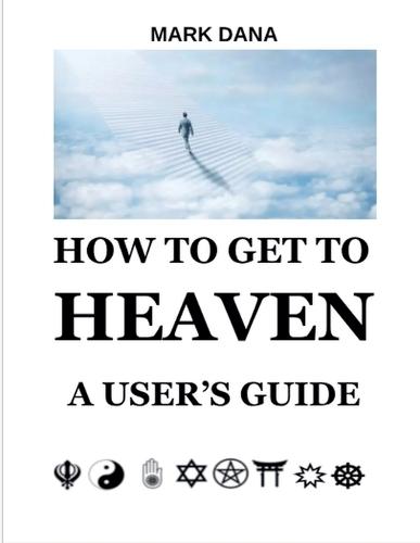 How to Get to Heaven: A User's Guide  by Mark Dana at Abbey's Bookshop, 
