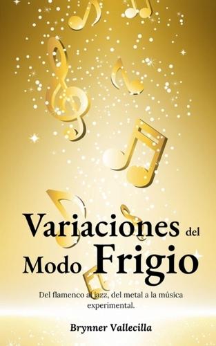 Variaciones del Modo Frigio: del flamenco al jazz, del metal a la música experimental  by Brynner Vallecilla at Abbey's Bookshop, 