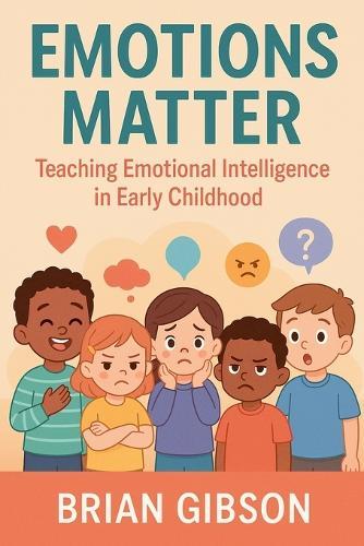 Emotions Matter Teaching Emotional Intelligence in Early Childhood  by Brian Gibson at Abbey's Bookshop, 