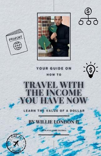 Travel With The Income You Have Now  by Willie London, II at Abbey's Bookshop, 