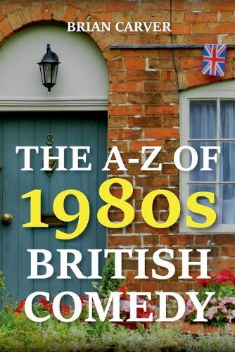 The A-Z of 1980s British Comedy  by Brian Carver at Abbey's Bookshop, 