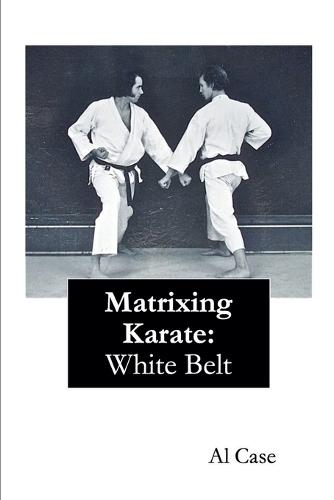 Matrixing Karate White Belt  by Al Case at Abbey's Bookshop, 