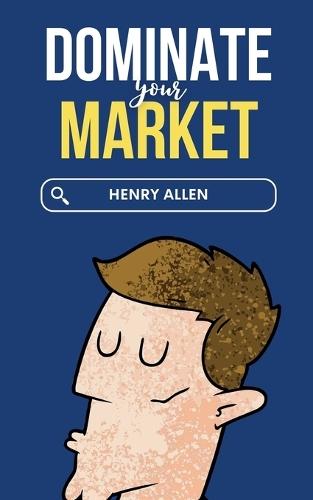 Dominate Your Market  by Henry Allen at Abbey's Bookshop, 