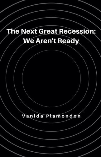 The Next Great Recession: We Aren't Ready  by Vanida Plamondon at Abbey's Bookshop, 