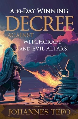 A 40 Day Winning Decree Against Witchcraft And Evil Altars  by Johannes Tefo at Abbey's Bookshop, 
