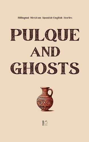 Pulque and Ghosts: Bilingual Mexican Spanish-English Stories  by Pomme Bilingual at Abbey's Bookshop, 