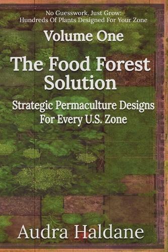 The Food Forest Solution: Strategic Permaculture Designs For Every US Zone  by Honey Shack Media at Abbey's Bookshop, 