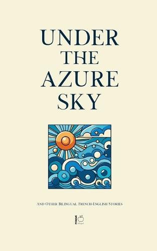 Under the Azure Sky And Other Bilingual French-English Stories  by Pomme Bilingual at Abbey's Bookshop, 