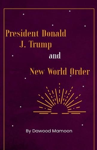 President Donald J. Trump and New World Order  by Dawood Mamoon at Abbey's Bookshop, 