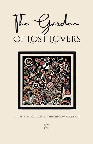 The Garden of Lost Lovers And Other Bilingual Italian-English Stories for Language Learners  by Pomme Bilingual at Abbey's Bookshop, 