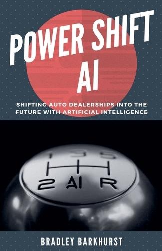 Power Shift AI: Shifting Auto Dealerships into the Future with Artificial Intelligence