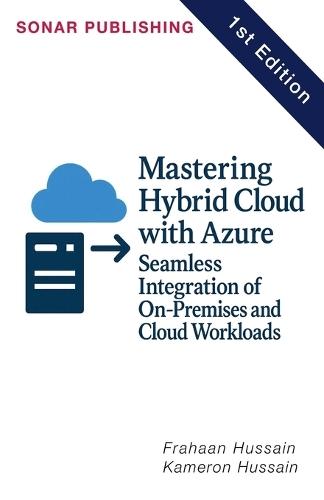 Mastering Hybrid Cloud with Azure: Seamless Integration of On-Premises and Cloud Workloads  by Kameron Hussain at Abbey's Bookshop, 