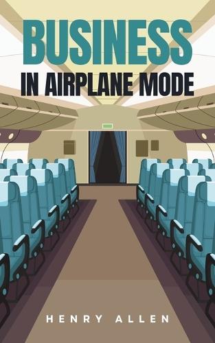 Business in Airplane Mode  by Henry Allen at Abbey's Bookshop, 