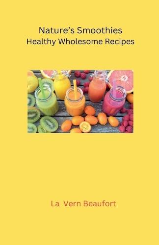 Nature's Smoothies: Healthy Wholesome Recipes  by La Vern Beaufort at Abbey's Bookshop, 