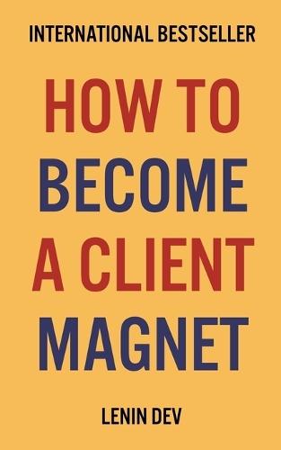 How To Become A Client Magnet  by Lenin Dev at Abbey's Bookshop, 