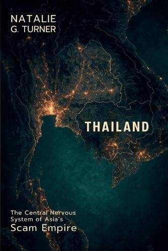 Thailand: The Central Nervous System of Asia's Scam Empire  by Natalie G Turner at Abbey's Bookshop, 