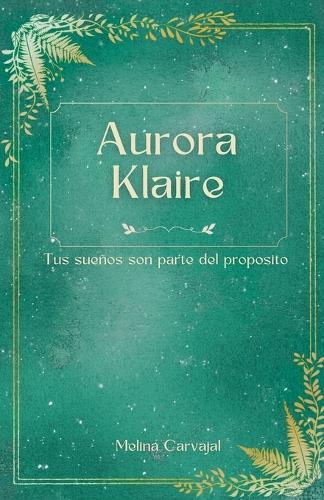 Aurora Klaire: Tus sueños son parte del propósito  by Melina Carvajal at Abbey's Bookshop, 