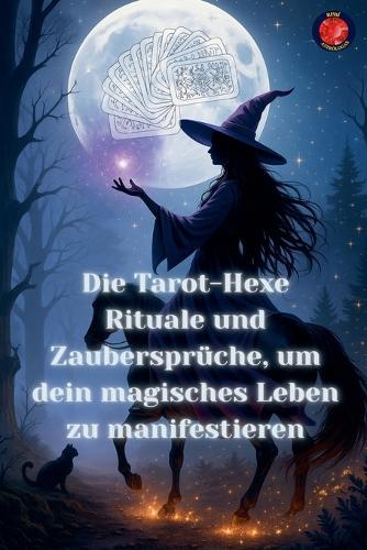Die Tarot-Hexe Rituale und Zaubersprüche, um dein magisches Leben zu manifestieren  by Angeline Rubi at Abbey's Bookshop, 