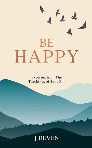 Be Happy: Excerpts from The Teachings of Sung Zui  by J Deven at Abbey's Bookshop, 