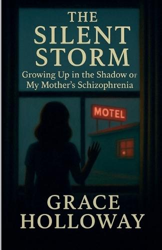 The Silent Storm: Growing Up in the Shadow of My Mother's Schizophrenia  by Grace Holloway at Abbey's Bookshop, 