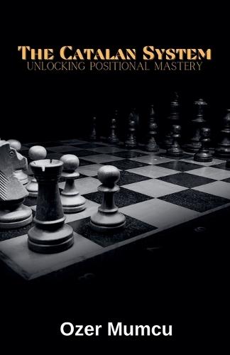 The Catalan System Unlocking Positional Mastery  by Özer Mumcu at Abbey's Bookshop, 