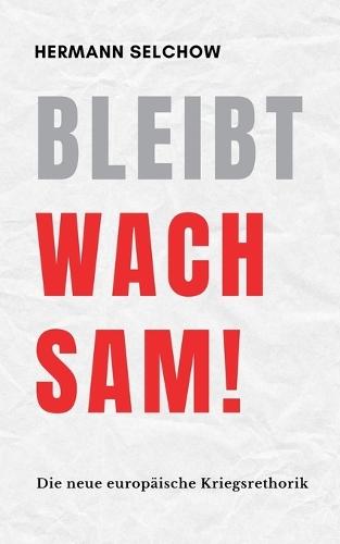 Bleibt wachsam! Die neue europäische Kriegsrhetorik  by Hermann Selchow at Abbey's Bookshop, 