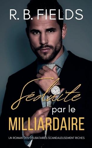 Séduite par le Milliardaire: Un Roman de Célibataires Riches et Sales (Tome 6)  by R B Fields at Abbey's Bookshop, 