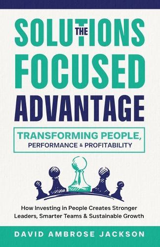 The Solutions Focused Advantage  by David Ambrose Jackson at Abbey's Bookshop, 