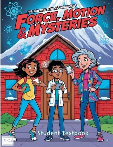 The Science Sleuths Chronicles: Force, Motion, & Mysteries  by Swsmith at Abbey's Bookshop, 