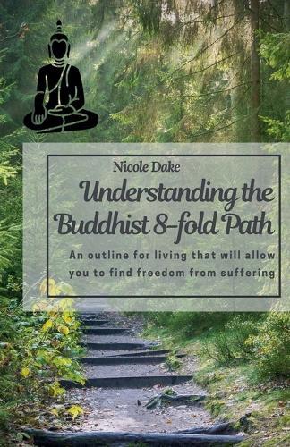 Understanding the Buddhist 8-Fold Path  by Nicole Dake at Abbey's Bookshop, 