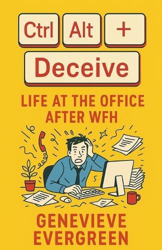 Ctrl + Alt + Deceive: Life at the Office After WFH  by Genevieve Evergreen at Abbey's Bookshop, 