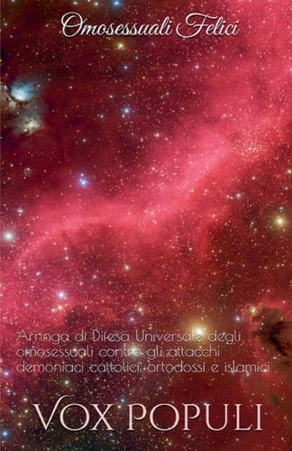 Omosessuali Felici - Arringa di Difesa Universale degli omosessuali contro gli attacchi demoniaci cattolici, ortodossi e islamici  by Vox Populi at Abbey's Bookshop, 