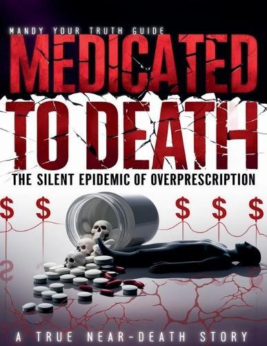 Medicated to Death: The Silent Epidemic of Overprescription  by Mandy 'Your Truth Guide' at Abbey's Bookshop, 