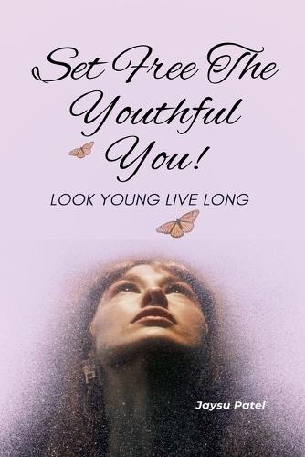 Set Free The Youthful You - Look Young Live Long  by Jaysu Patel at Abbey's Bookshop, 