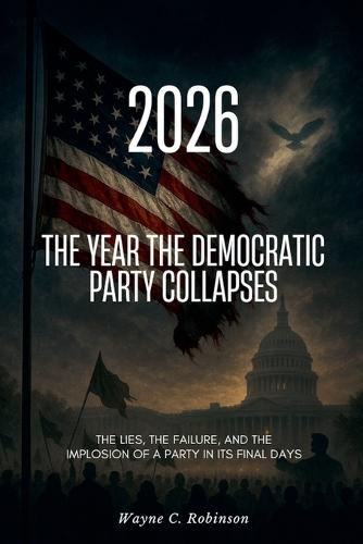 2026 The Year the Democratic Party Collapses  by Wayne C Robinson at Abbey's Bookshop, 