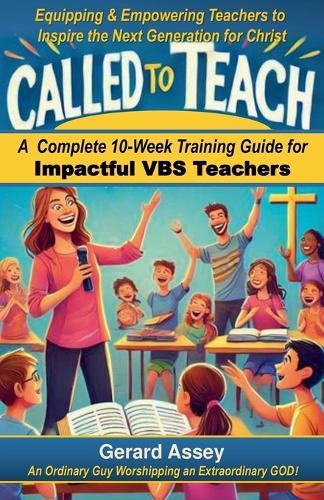 Called to Teach: A Complete 10-Week Training Guide for Impactful VBS Teachers  by Gerard Assey at Abbey's Bookshop, 