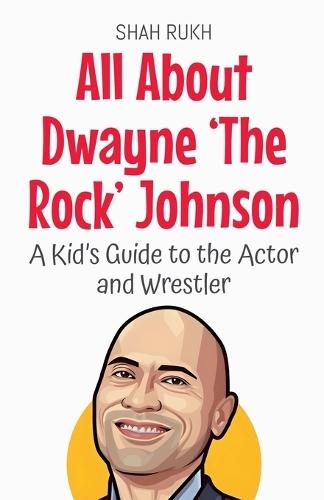 All About Dwayne 'The Rock' Johnson: A Kid's Guide to the Actor and Wrestler  by Shah Rukh at Abbey's Bookshop, 